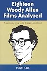 Eighteen Woody Allen Films Analyzed: Anguish, God and Existentialism Eighteen Woody Allen Films Analyzed: Anguish, God and Existentialism