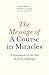 The Message of A Course In Miracles: A Translation of the Text in Plain Language