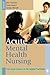 Acute Mental Health Nursing: From Acute Concerns to the Capable Practitioner