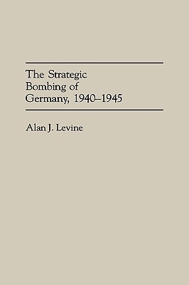 The Strategic Bombing of Germany, 1940-1945 (Hardcover)