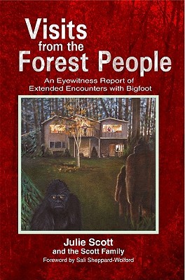 Visits from the Forest People: An Eyewitness Report of Extended Encounters with Bigfoot (Paperback)