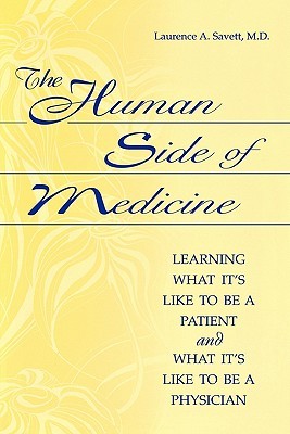 The Human Side of Medicine: Learning What It's Like to Be a Patient and What It's Like to Be a Physician (Paperback)