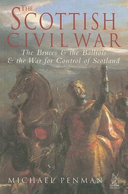 The Scottish Civil War: The Bruces & the Balliols & the War for Control of Scotland (Paperback)
