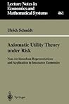 Axiomatic Utility Theory under Risk: Non-Archimedean Representations and Application to Insurance Economics (Lecture Notes in Economics and Mathematical Systems, 461)