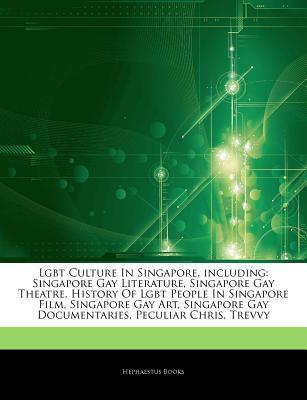 Articles on Lgbt Culture in Singapore, Including: Singapore Gay Literature, Singapore Gay Theatre, History of Lgbt People in Singapore Film, Singapore Gay Art, Singapore Gay Documentaries, Peculiar Chris, Trevvy (Paperback)