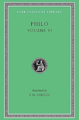 Volume VI: On Abraham. On Joseph. Moses I and II. (Loeb Classical Library)