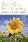 Don't Cry Past Tuesday: Hopeful Words for Difficult Days