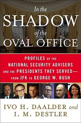 In the Shadow of the Oval Office: Profiles of the National Security Advisers and the Presidents They Served--From JFK to George W. Bush (Hardcover)