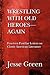 WRESTLING WITH OLD HEROES--AGAIN by Jesse Green