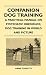 Companion Dog Training - A Practical Manual on Systematic Obedience; Dog Training in World and Picture