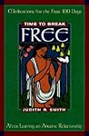 Time to Break Free: Meditations for the First 100 Days After Leaving an Abusive Relationship