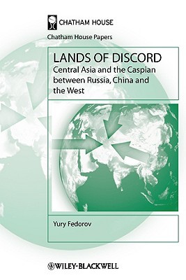 Lands of Discord: Central Asia and the Caspian between Russia, China and the West (Chatham House Papers)