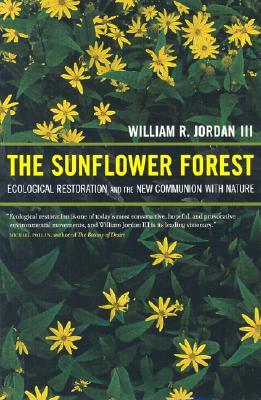 The Sunflower Forest: Ecological Restoration and the New Communion with Nature (Hardcover)