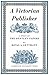 A Victorian Publisher: A Study of the Bentley Papers