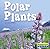 Polar Plants (LIFE IN THE WORLD'S BIOMES)