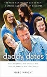Daddy Dates: Four Daughters, One Clueless Dad, and His Quest to Win Their Hearts: The Road Map for Any Dad to Raise a Strong and Confident Daughter