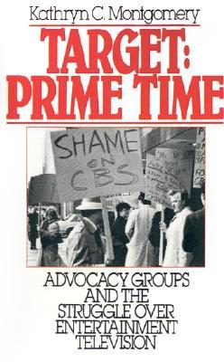 Target: Prime Time: Advocacy Groups and the Struggle Over Entertainment Television (Communication and Society)