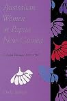 Australian Women in Papua New Guinea: Colonial Passages 1920–1960