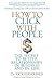 How to Click with People: The Secret to Better Relationships in Business and in Life