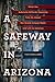 A Safeway in Arizona by Tom Zoellner