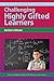 Challenging Highly Gifted Learners (The Practical Strategies Series in Gifted Education)