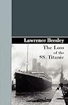 The Loss of the SS. Titanic by Lawrence Beesley