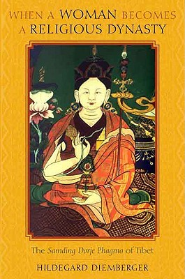 When a Woman Becomes a Religious Dynasty: The Samding Dorje Phagmo of Tibet (Hardcover)