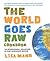 The World Goes Raw Cookbook: An International Collection of Raw Vegetarian Recipes