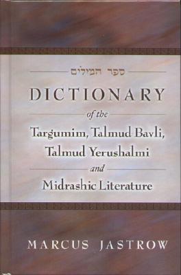 Dictionary of the Targumim, Talmud Bavli, Talmud Yerushalmi and Midrashic Literature (Hardcover)