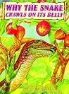 Why the Snake Crawls on Its Belly Why the Snake Crawls on Its Belly
