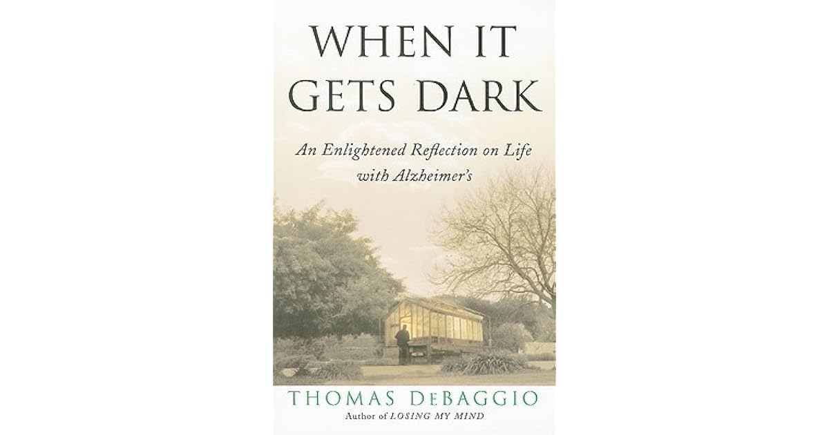 When It Gets Dark An Enlightened Reflection on Life with Alzheimer's