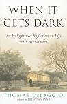 When It Gets Dark: An Enlightened Reflection on Life with Alzheimer's