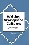 Writing Workplace Cultures: An Archaeology of Professional Writing