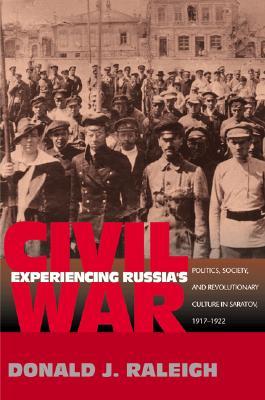 Experiencing Russia's Civil War: Politics, Society, and Revolutionary Culture in Saratov, 1917-1922 (Paperback)