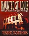 Haunted St. Louis: History & Hauntings Along the Mississippi