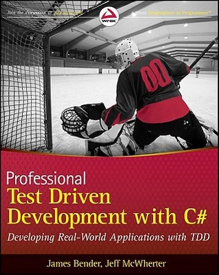 Professional Test Driven Development with C#: Developing Real World Applications with TDD (Wrox Professional Guides)