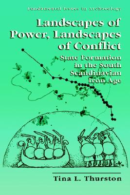 Landscapes of Power, Landscapes of Conflict - State Formation in the South Scandinavian Iron Age (FUNDAMENTAL ISSUES IN ARCHAEOLOGY)
