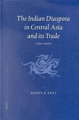 The Indian Diaspora in Central Asia and Its Trade, 1550-1900 (Hardcover)