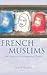 French Muslims: New Voices in Contemporary France (French and Francophone Studies)