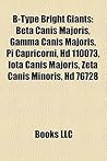 B-Type Bright Giants: Beta Canis Majoris, Gamma Canis Majoris, Pi Capricorni, HD 110073, Iota Canis Majoris, Zeta Canis Minoris, HD 76728 B-Type Bright Giants: Beta Canis Majoris, Gamma Canis Majoris, Pi Capricorni, HD 110073, Iota Canis Majoris, Zeta Canis Minoris, HD 76728
