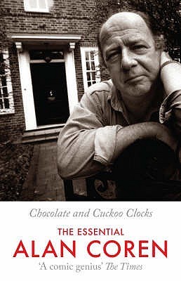 Chocolate and Cuckoo Clocks: The Essential Alan Coren (Hardcover)