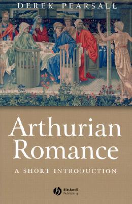 Arthurian Romance: A Short Introduction (Wiley Blackwell Introductions to Literature)