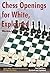 Chess Openings for White, Explained: Winning with 1.e4, Second Revised and Updated Edition