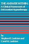 The Answer Within: A Clinical Framework Of Ericksonian Hypnotherapy