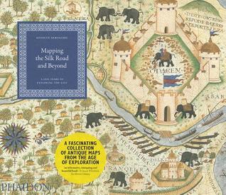 Mapping the Silk Road and Beyond: 2,000 Years of Exploring the East (Paperback)