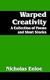 Warped Creativity: A Collection of Poems And Short Stories