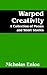 Warped Creativity: A Collection of Poems And Short Stories