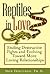 Reptiles in Love: Ending Destructive Fights and Evolving Toward More Loving Relationships