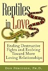 Reptiles in Love: Ending Destructive Fights and Evolving Toward More Loving Relationships Reptiles in Love: Ending Destructive Fights and Evolving Toward More Loving Relationships