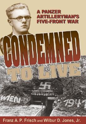 Condemned to Live: A Panzer Artilleryman's Five-Front War (Paperback)